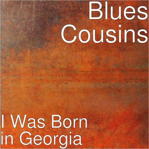 Blues Cousins - I Was Born In Georgia (2018) 320 KBPS