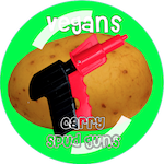 Badge saying, Vegans carry Spud Guns