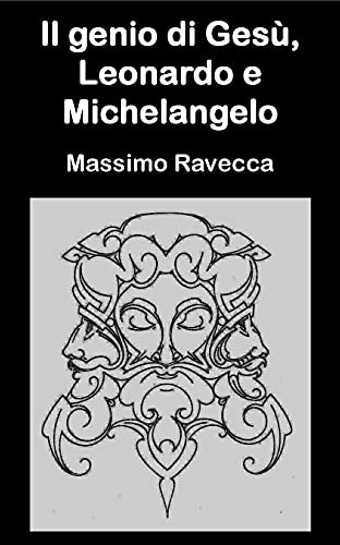 Massimo Ravecca – Il genio di Gesù, Leonardo e Michelangelo (2021) Massimo Ravecca – Il genio di Gesù, Leonardo e Michelangelo (2021)