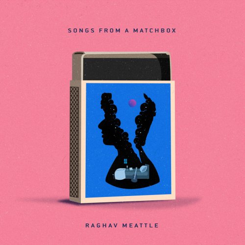 Raghav Meattle - Songs From a Matchbox (2018) 320 KBPS