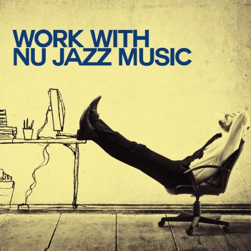 VA - Work with Nu Jazz Music (2018) 320 KBPS