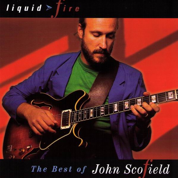 John Scofield - Liquid Fire: The Best Of John Scofield (1994) 320 KBPS