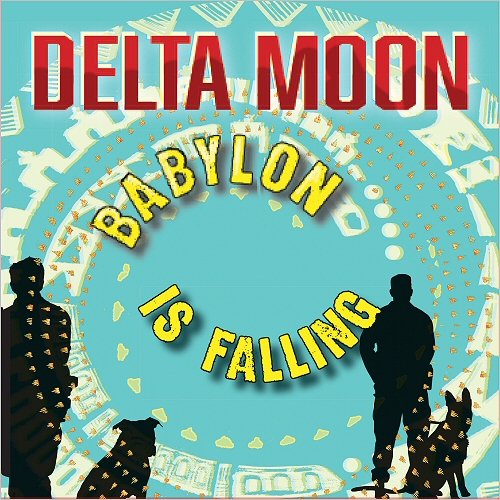 Delta Moon - Babylon Is Falling (2018) 320 KBPS
