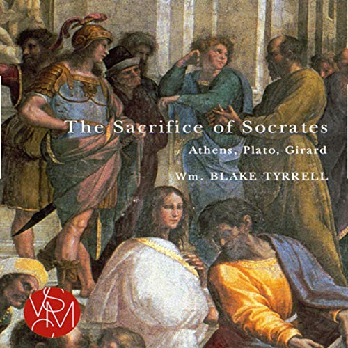 The Sacrifice of Socrates: Athens, Plato, and Girard: Studies in Violence, Mimesis, Culture [Audi...