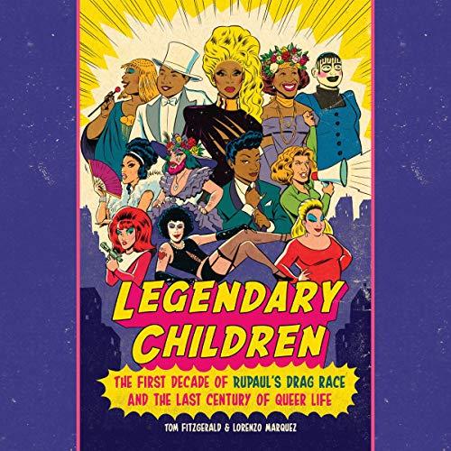 The First Decade of RuPaul's Drag Race and the Last Century of Queer Life - Tom Fitzgerald, Lorenzo Marquez