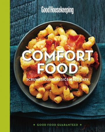 Good Housekeeping Comfort Food: Scrumptious Classics Made Easy (Good Food Guaranteed)