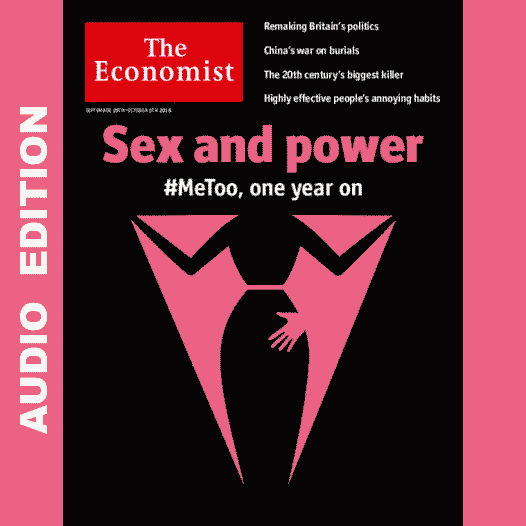 The Economist AP/EU/LA/UK/US :: Audio Edition :: Issue 2018-09-29 The Economist AP/EU/LA/UK/US :: Audio Edition :: Issue 2018-09-29