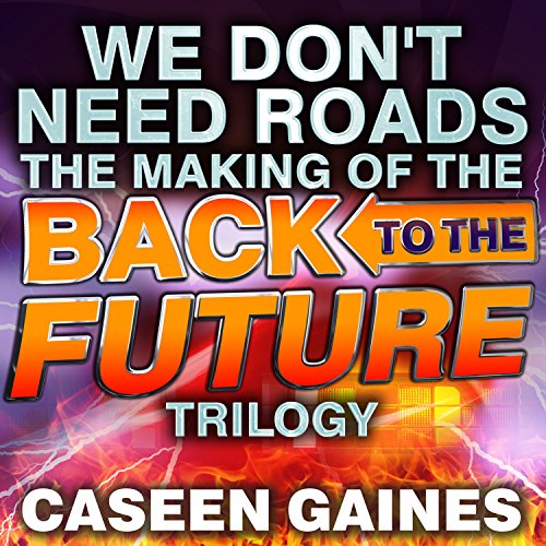 The Making of the Back to the Future Trilogy - Caseen Gaines