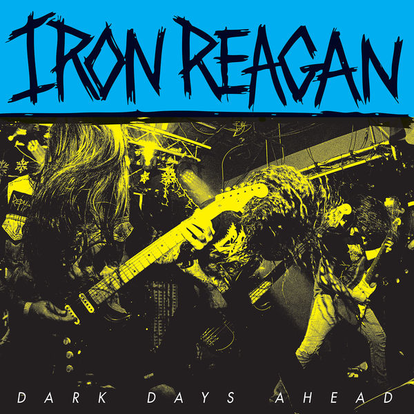 Iron Reagan - Dark Days Ahead EP (2018) 320 KBPS