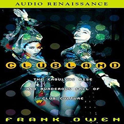 The Fabulous Rise and Murderous Fall of Club Culture - Frank Owen
