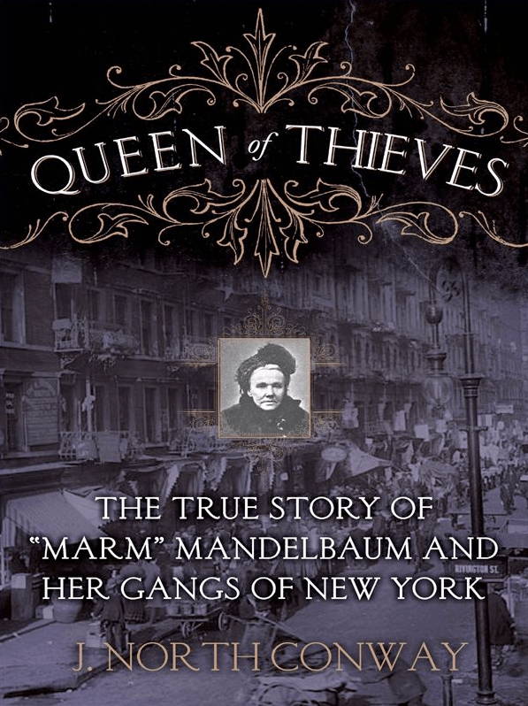 The True Story of "Marm" Mandelbaum and Her Gangs of New York - J. North Conway