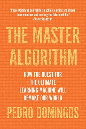 The Master Algorithm: How the Quest for the Ultimate Learning Machine Will Remake Our World (True...
