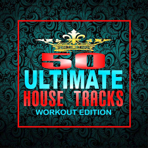 VA - 50 Ultimate House Tracks: Workout Edition (2018) 320 KBPS