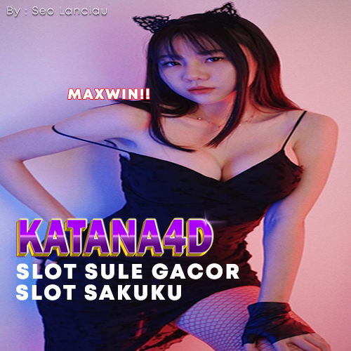 KATANA4D ⚡️ Situs Daftar Slot Sule 77 88 Resmi Terpercaya Online 24jam Deposit Slot Sakuku Tanpa Potongan