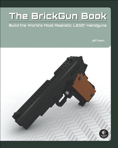 The BrickGun Book: Build the World's Most Realistic LEGO Handguns