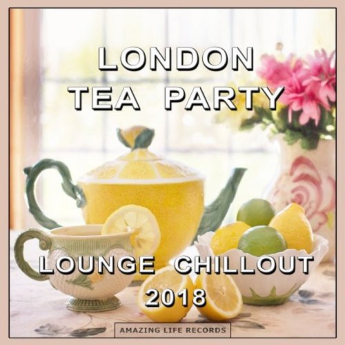 VA - London Tea Party Lounge Chillout 2018 (2018) 320 KBPS