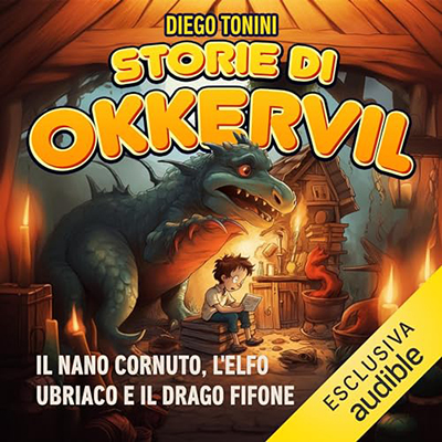Diego Tonini - Storie di Okkervil꞉ Il Nano Cornuto, l’Elfo Ubriaco e il Drago Fifone (2023) (mp3 - 128 kbps)