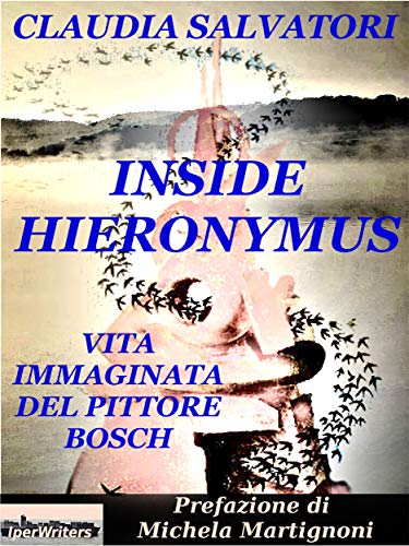 Claudia Salvatori – Inside Hieronymus. Vita immaginata del pittore Bosch (2020)