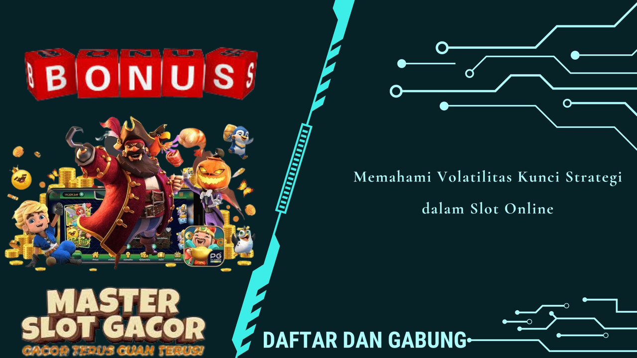 Memahami Volatilitas Kunci Strategi dalam Slot Online