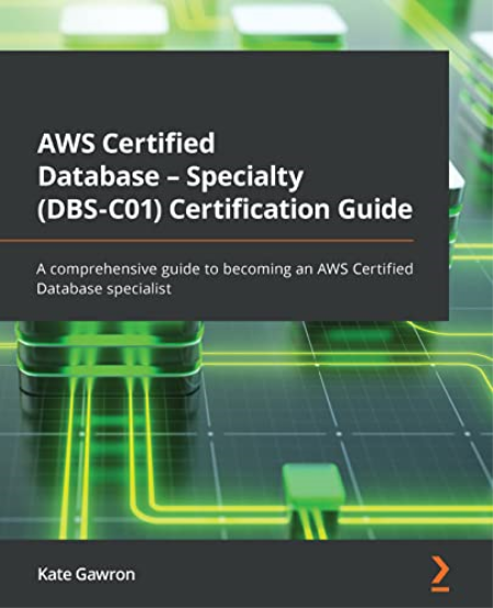 AWS Certified Database - Specialty (DBS-C01) Certification Guide: A comprehensive guide