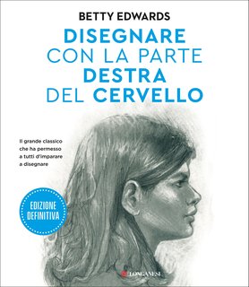 Betty Edwards - Disegnare con la parte destra del cervello. Edizione definitiva (2024)