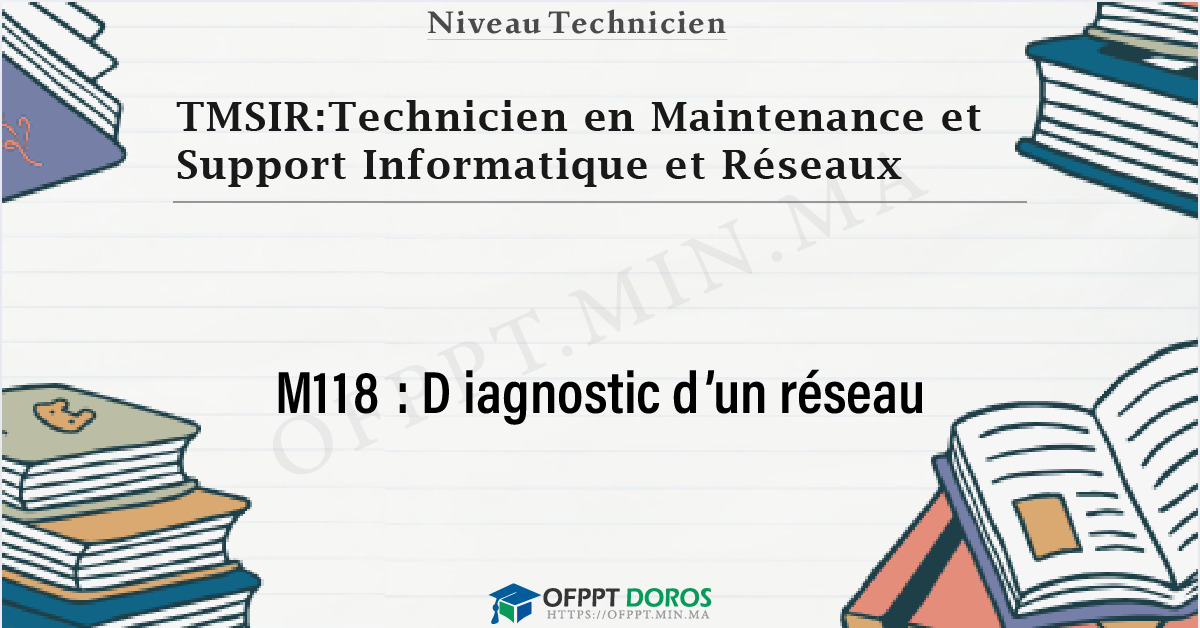 Couverture du cours OFPPT TMSIR:Technicien en Maintenance et Support Informatique et Réseaux Diagnostic d’un réseau M118 - 