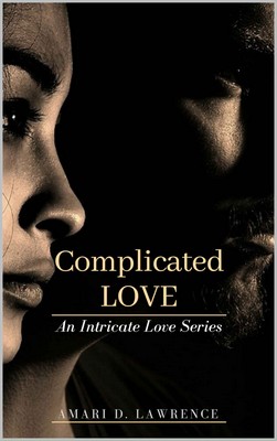 Amari D. Lawrence - An intricate love series vol.1. Complicated love (2018)
