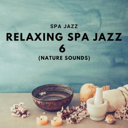 Jazz Spa - Relaxing Spa Jazz 6 (Nature Sounds) (2020)