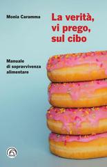 Monia Caramma – La verità, vi prego, sul cibo (2023)
