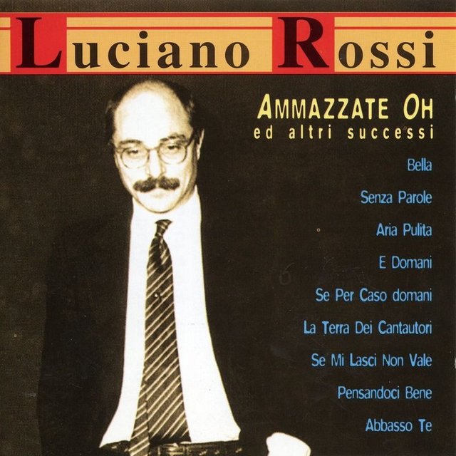 Luciano Rossi - Ammazzate Oh Ed Altri Successi (Album, Nar International, 2011) mp3 320 Kbps