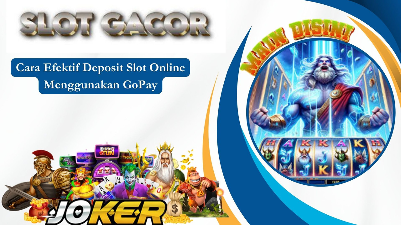 Cara Efektif Deposit Slot Online Menggunakan GoPay