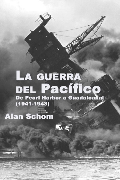 La guerra del Pacífico: De Pearl Harbor a Guadalcanal (1941-1943) - Alan Schom (PDF) [VS]