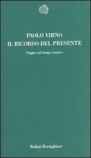 Paolo Virno - Il ricordo del presente. Saggio sul tempo storico (1999)