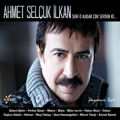 Ahmet Selçuk İlkan - Seni O Kadar Çok Sevdim Ki a