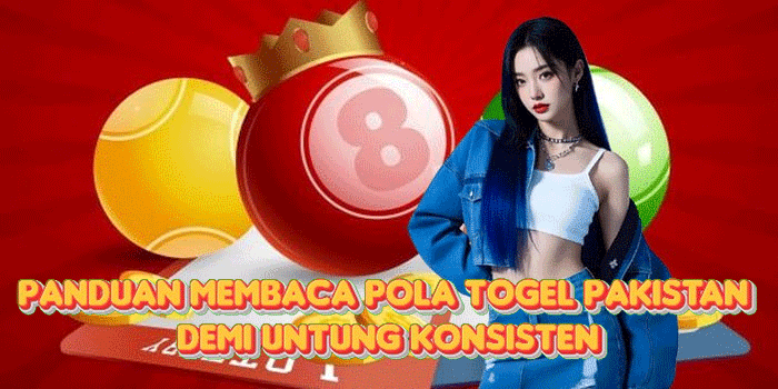 Panduan Membaca Pola Togel Pakistan Demi Untung Konsisten
