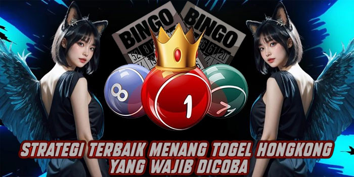 Strategi Terbaik Menang Togel Hongkong yang Wajib Dicoba