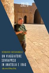 Bernardo Notarangelo - Un Viaggiatore Sovrappeso in Anatolia e Iraq. Sulle orme di Marco Polo (2026)