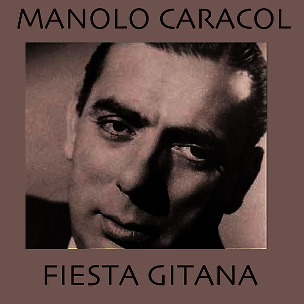 600x600 - Manolo Caracol - Fiesta Gitana