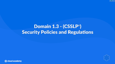 CSSLP Domain 1:3 Security Policies and Regulations | Cloud Academy