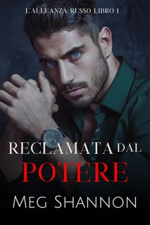 Meg Shannon - L'Alleanza Russo Vol. 1. Reclamata dal Potere (2024)