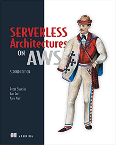 Serverless Architectures on AWS, 2nd Edition (Final Release)