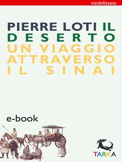 Pierre Loti - Il deserto. Un viaggio attraverso il Sinai (2014)