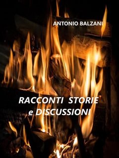 Antonio Balzani - Racconti storie e discussioni (2023)