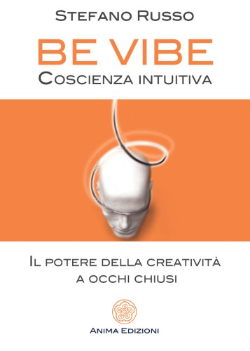 Stefano Russo - Be Vibe. Il potere della creatività a occhi chiusi (2021)