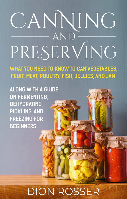 Canning and Preserving What You Need to Know to Can Vegetables, Fruit, Meat, Poultry