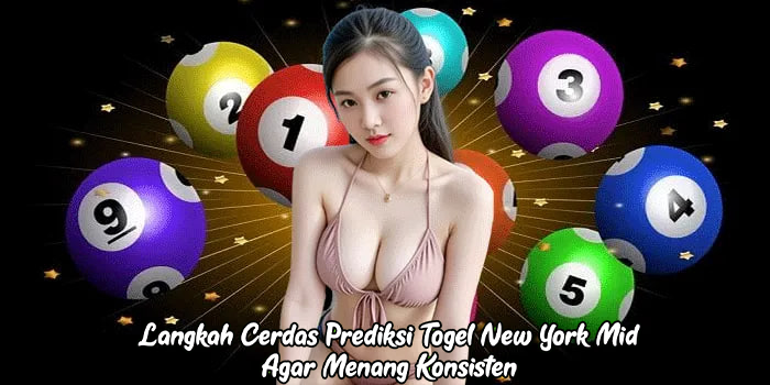 Langkah Cerdas Prediksi Togel New York Mid Agar Menang Konsisten