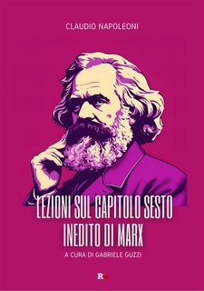 Claudio Napoleoni - Lezioni sul capitolo sesto inedito di Marx (2024)