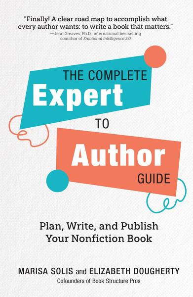The Complete Expert To Author Guide Plan Write And Publish Your Nonfiction Book (...