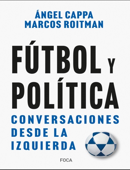 Fútbol y política: Conversaciones desde la izquierda - Ángel Cappa y Marcos Roitman (PDF + Epub) [VS]