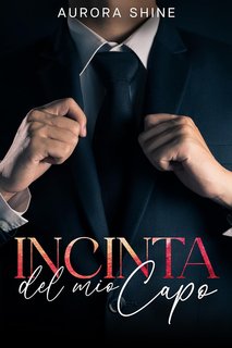 Aurora Shine - Storie su Attraenti Miliardari Vol. 4. Incinta del mio Capo: Innamorata del Miliardario (2024)